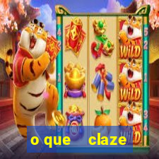 o que    claze